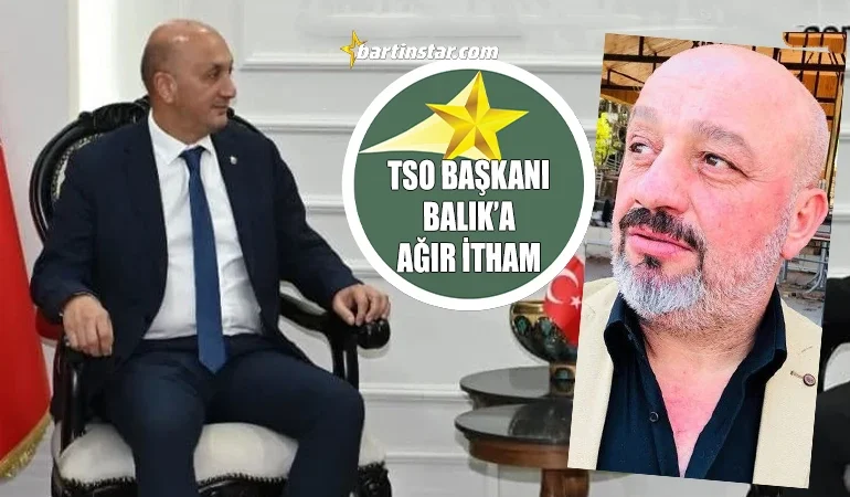 bartın tso başkanı halil balıka ağır itham