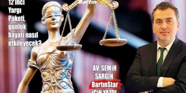 av semih sargın yazdı 12inci yargı paketi günlük hayatı nasıl etkileyecek