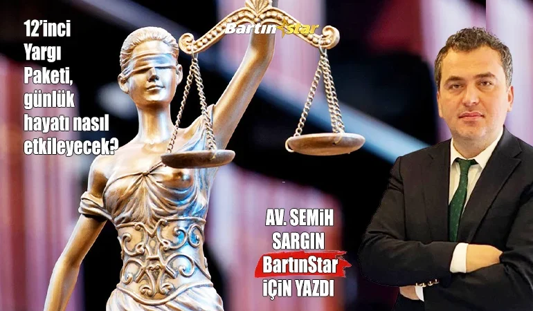 av semih sargın yazdı 12inci yargı paketi günlük hayatı nasıl etkileyecek