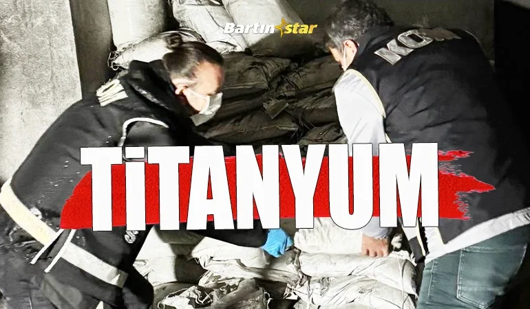 bartında 40 milyonluk titanyum ele geçirildi